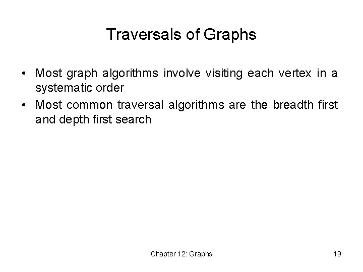 Traversals of Graphs • Most graph algorithms involve visiting each vertex in a systematic Traversals of Graphs • Most graph algorithms involve visiting each vertex in a systematic