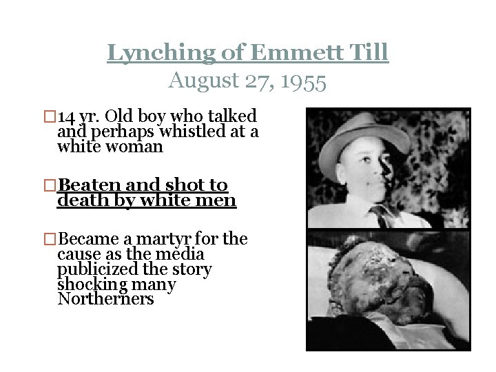 Lynching of Emmett Till August 27, 1955 � 14 yr. Old boy who talked