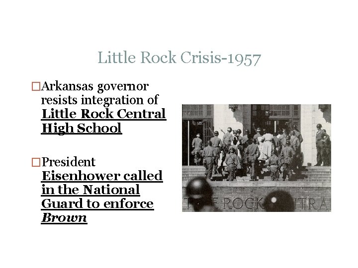 Little Rock Crisis-1957 �Arkansas governor resists integration of Little Rock Central High School �President