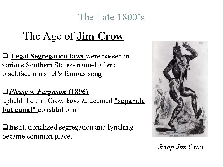 The Late 1800’s The Age of Jim Crow q Legal Segregation laws were passed