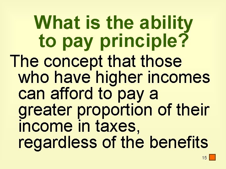 What is the ability to pay principle? The concept that those who have higher