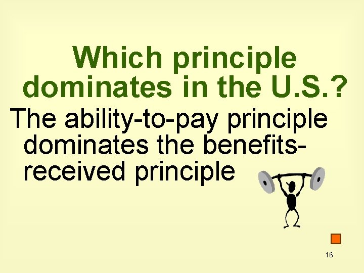 Which principle dominates in the U. S. ? The ability-to-pay principle dominates the benefitsreceived