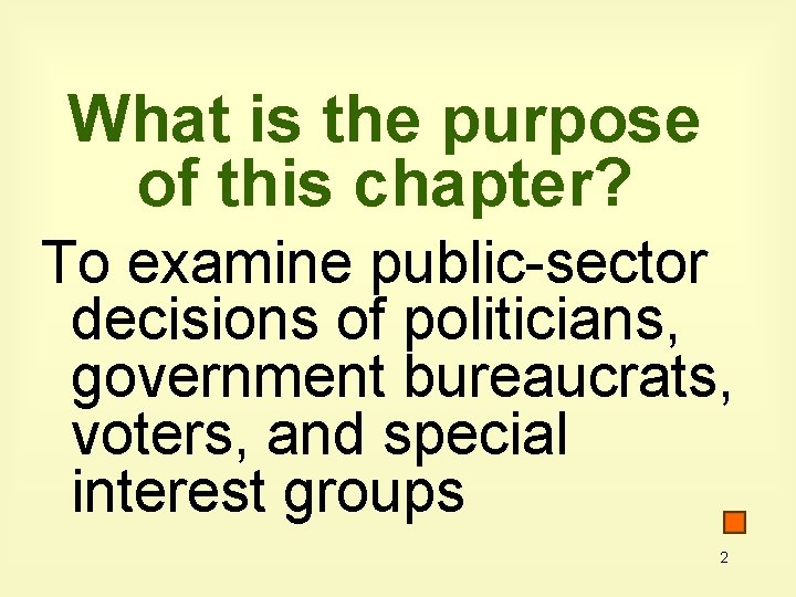 What is the purpose of this chapter? To examine public-sector decisions of politicians, government