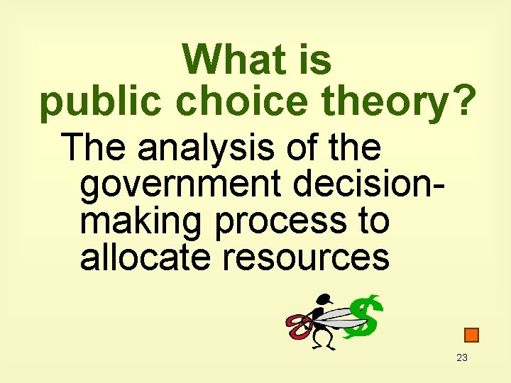 What is public choice theory? The analysis of the government decisionmaking process to allocate