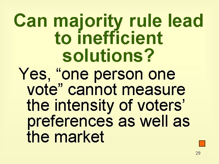 Can majority rule lead to inefficient solutions? Yes, “one person one vote” cannot measure