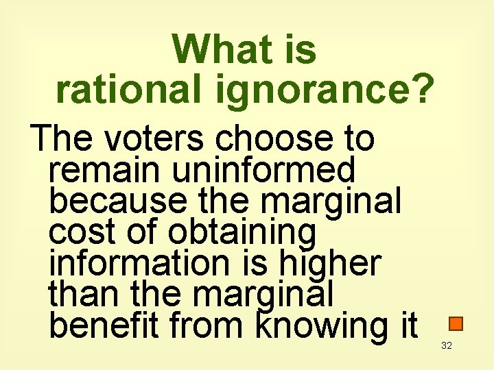 What is rational ignorance? The voters choose to remain uninformed because the marginal cost