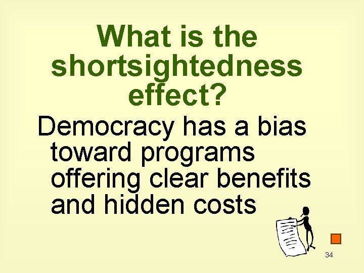 What is the shortsightedness effect? Democracy has a bias toward programs offering clear benefits