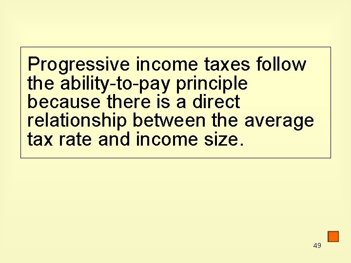 Progressive income taxes follow the ability-to-pay principle because there is a direct relationship between