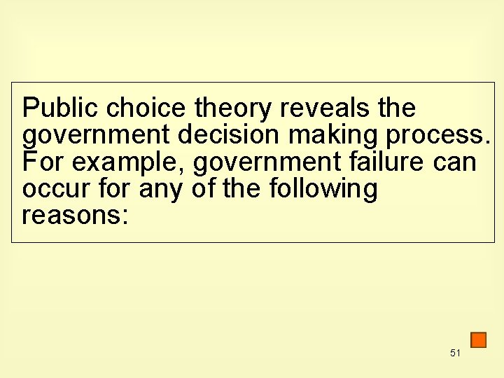 Public choice theory reveals the government decision making process. For example, government failure can