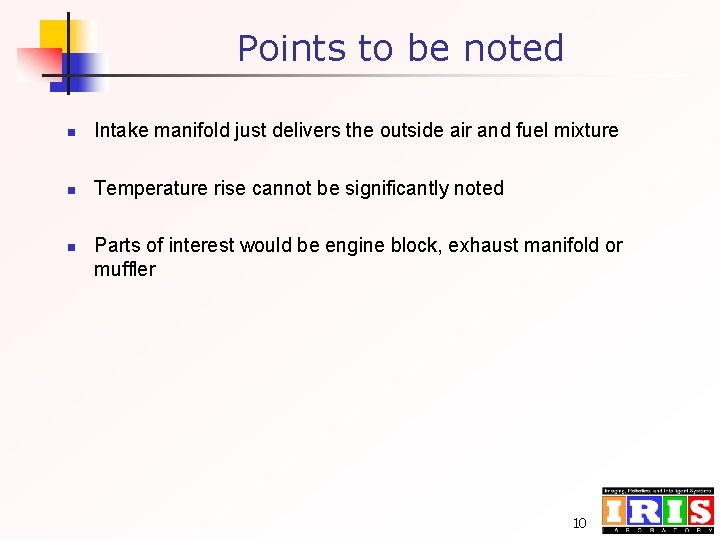 Points to be noted n Intake manifold just delivers the outside air and fuel