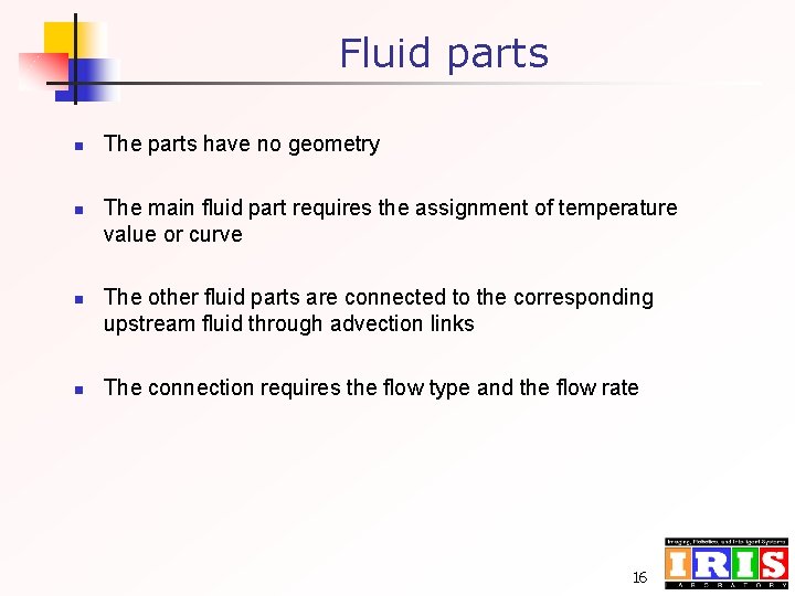 Fluid parts n n The parts have no geometry The main fluid part requires