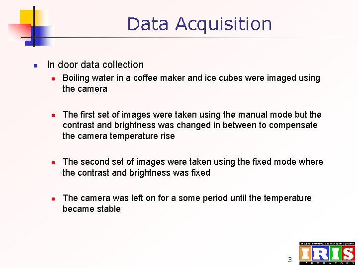 Data Acquisition n In door data collection n n Boiling water in a coffee