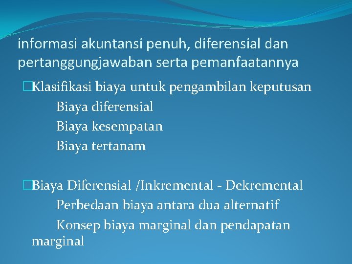 informasi akuntansi penuh, diferensial dan pertanggungjawaban serta pemanfaatannya �Klasifikasi biaya untuk pengambilan keputusan Biaya