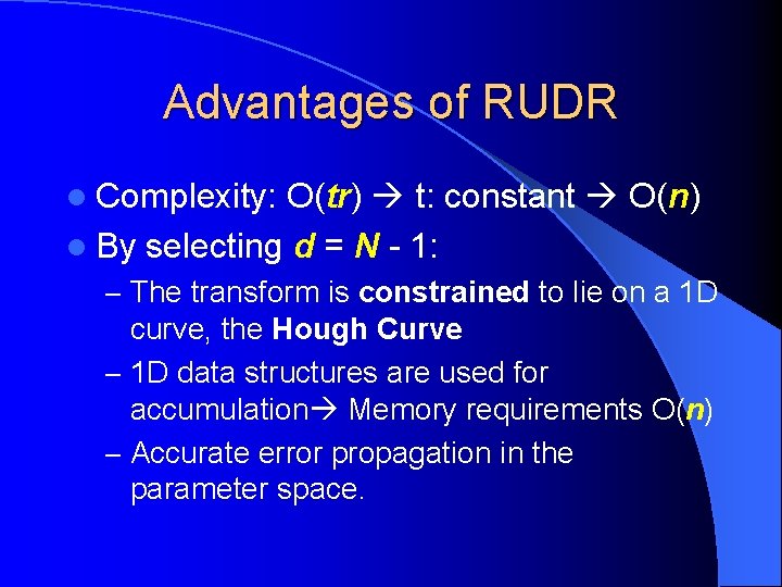 Advantages of RUDR l Complexity: O(tr) t: constant O(n) l By selecting d =