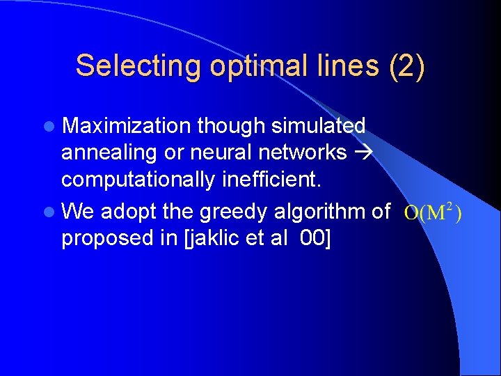 Selecting optimal lines (2) l Maximization though simulated annealing or neural networks computationally inefficient.