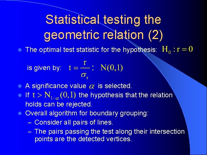 Statistical testing the geometric relation (2) l The optimal test statistic for the hypothesis: