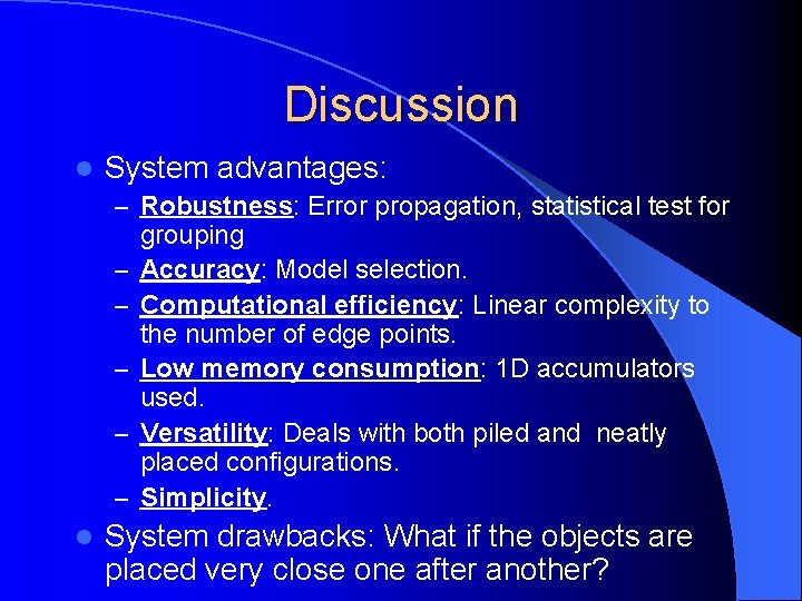 Discussion l System advantages: – Robustness: Error propagation, statistical test for – – –