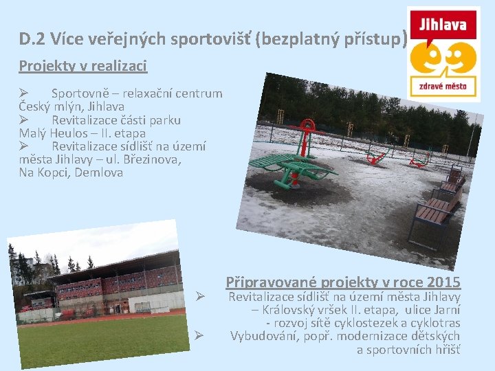 D. 2 Více veřejných sportovišť (bezplatný přístup) Projekty v realizaci Ø Sportovně – relaxační