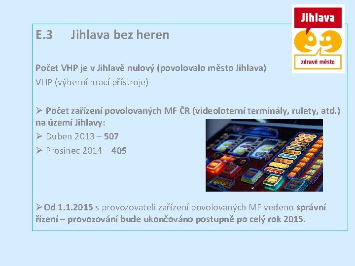 E. 3 Jihlava bez heren Počet VHP je v Jihlavě nulový (povolovalo město Jihlava)