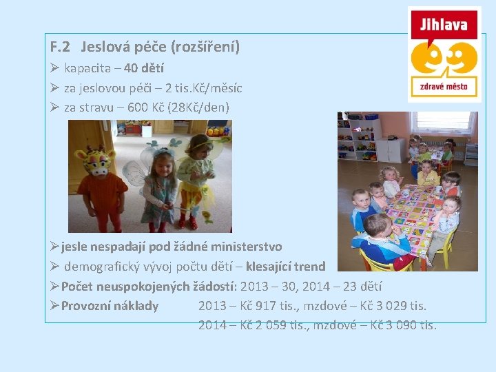 F. 2 Jeslová péče (rozšíření) Ø kapacita – 40 dětí Ø za jeslovou péči