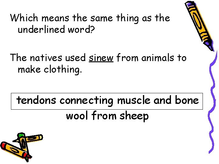 Which means the same thing as the underlined word? The natives used sinew from