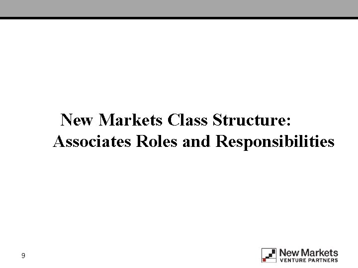 New Markets Class Structure: Associates Roles and Responsibilities 9 