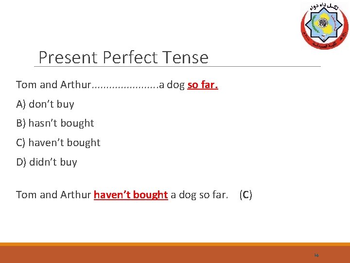Present Perfect Tense Tom and Arthur. . . a dog so far. A) don’t