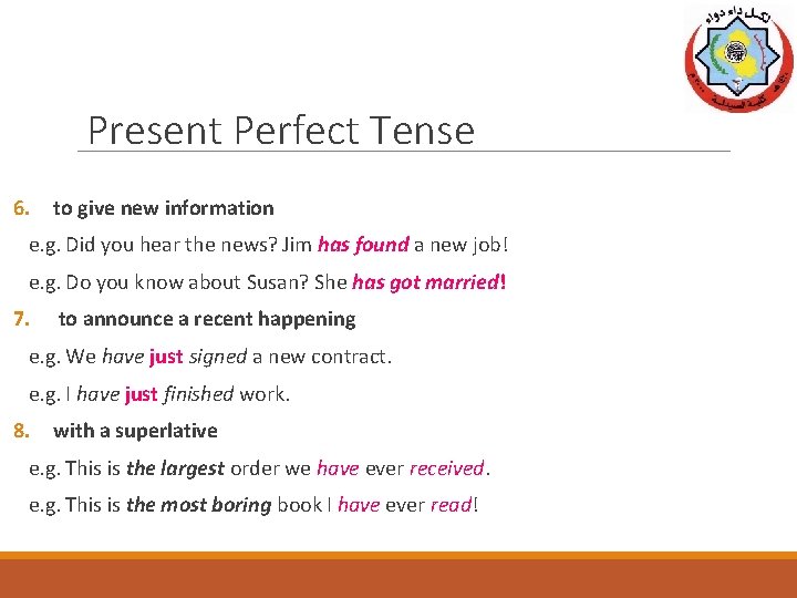 Present Perfect Tense 6. to give new information e. g. Did you hear the