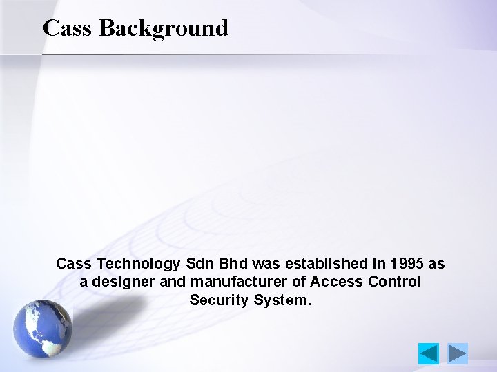 Cass Background Cass Technology Sdn Bhd was established in 1995 as a designer and