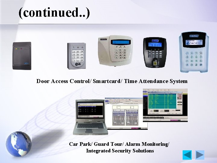 (continued. . ) Door Access Control/ Smartcard/ Time Attendance System Car Park/ Guard Tour/