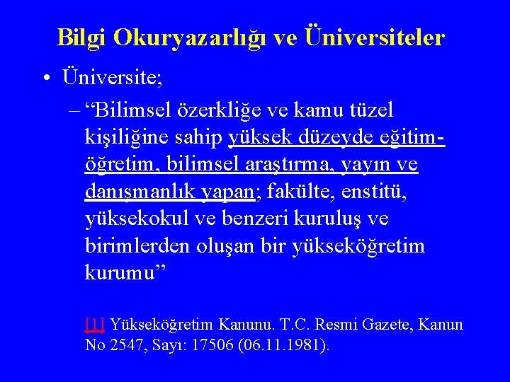 Bilgi Okuryazarlığı ve Üniversiteler • Üniversite; – “Bilimsel özerkliğe ve kamu tüzel kişiliğine sahip