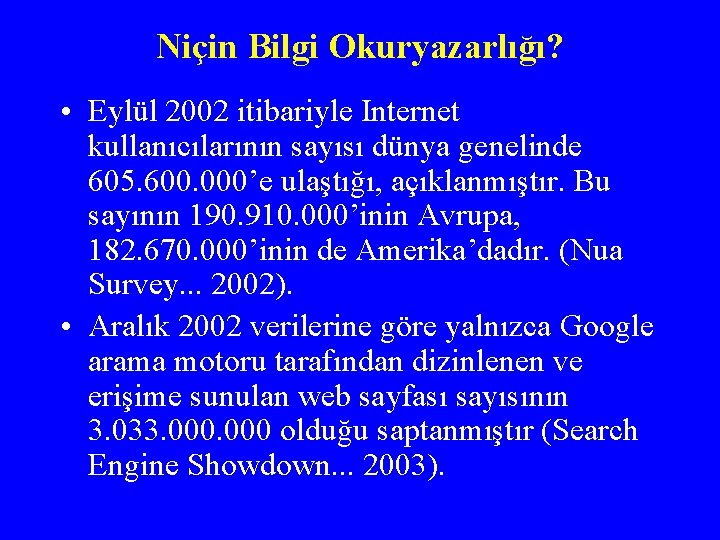 Niçin Bilgi Okuryazarlığı? • Eylül 2002 itibariyle Internet kullanıcılarının sayısı dünya genelinde 605. 600.