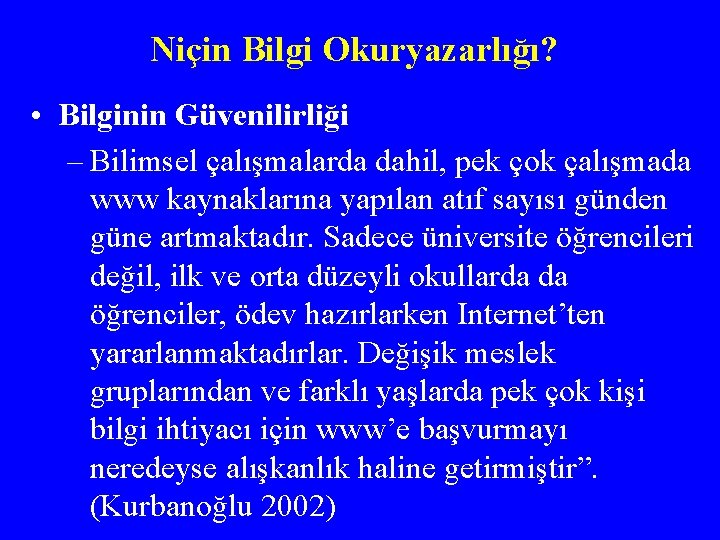 Niçin Bilgi Okuryazarlığı? • Bilginin Güvenilirliği – Bilimsel çalışmalarda dahil, pek çok çalışmada www