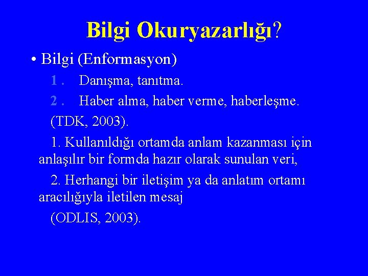 Bilgi Okuryazarlığı? • Bilgi (Enformasyon) 1. Danışma, tanıtma. 2. Haber alma, haber verme, haberleşme.