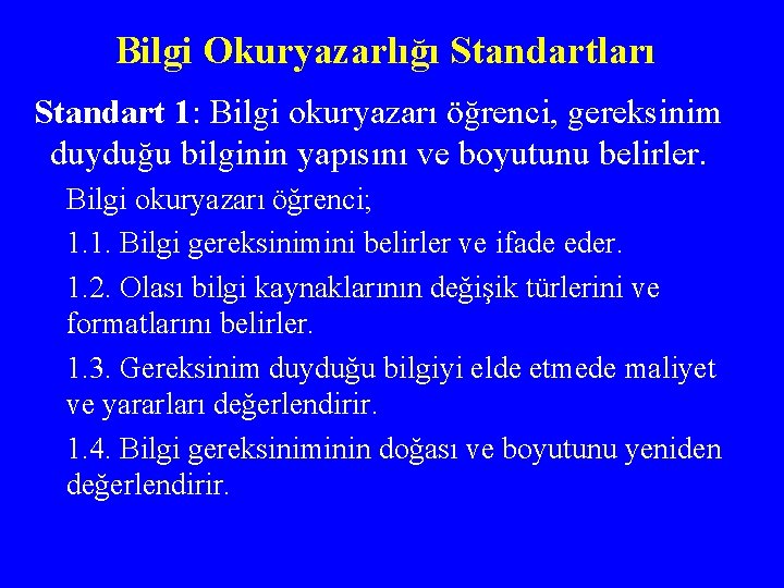 Bilgi Okuryazarlığı Standartları Standart 1: Bilgi okuryazarı öğrenci, gereksinim duyduğu bilginin yapısını ve boyutunu