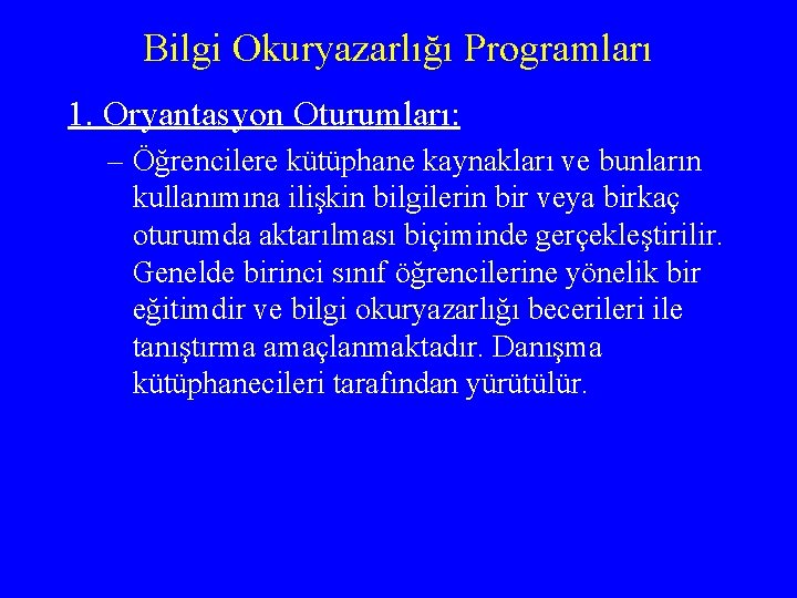 Bilgi Okuryazarlığı Programları 1. Oryantasyon Oturumları: – Öğrencilere kütüphane kaynakları ve bunların kullanımına ilişkin