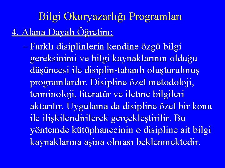 Bilgi Okuryazarlığı Programları 4. Alana Dayalı Öğretim: – Farklı disiplinlerin kendine özgü bilgi gereksinimi