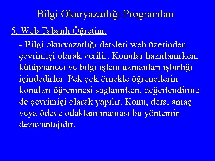 Bilgi Okuryazarlığı Programları 5. Web Tabanlı Öğretim: - Bilgi okuryazarlığı dersleri web üzerinden çevrimiçi