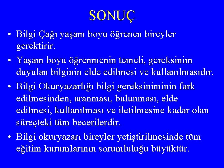 SONUÇ • Bilgi Çağı yaşam boyu öğrenen bireyler gerektirir. • Yaşam boyu öğrenmenin temeli,