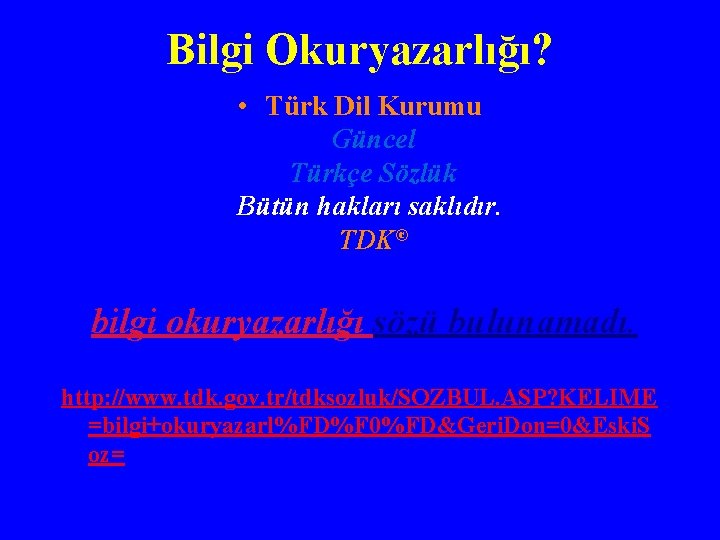 Bilgi Okuryazarlığı? • Türk Dil Kurumu Güncel Türkçe Sözlük Bütün hakları saklıdır. TDK© bilgi