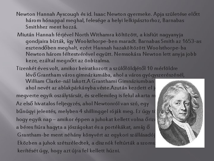Newton Hannah Ayscough és id. Isaac Newton gyermeke. Apja születése előtt három hónappal meghal,