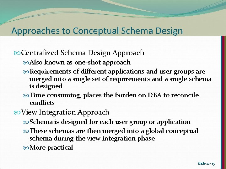 Approaches to Conceptual Schema Design Centralized Schema Design Approach Also known as one-shot approach Approaches to Conceptual Schema Design Centralized Schema Design Approach Also known as one-shot approach
