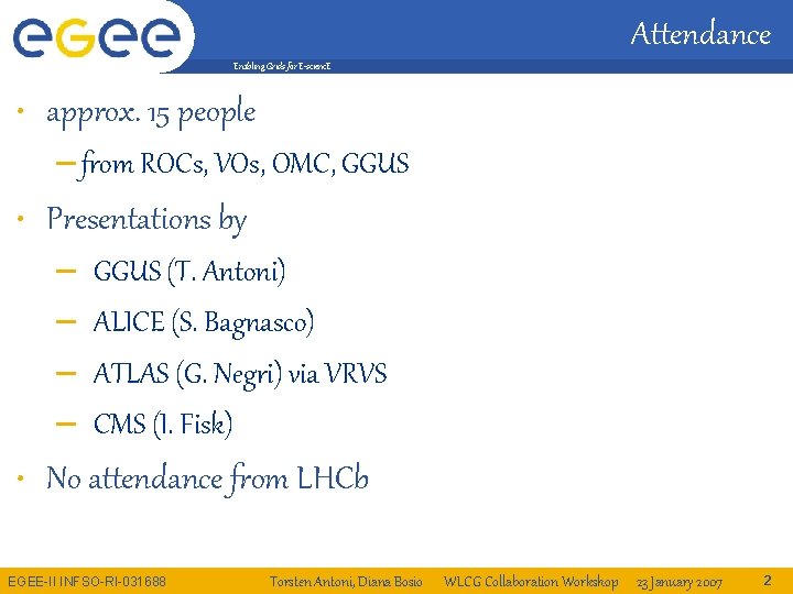 Attendance Enabling Grids for E-scienc. E • approx. 15 people – from ROCs, VOs,