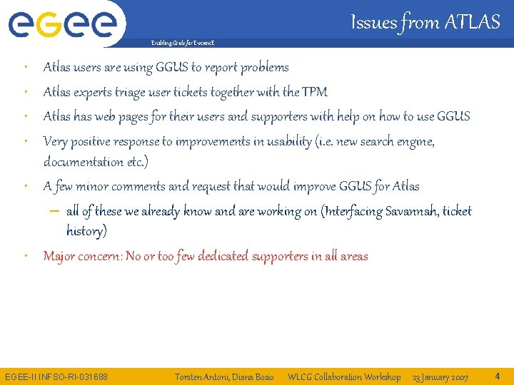 Issues from ATLAS Enabling Grids for E-scienc. E • • Atlas users are using