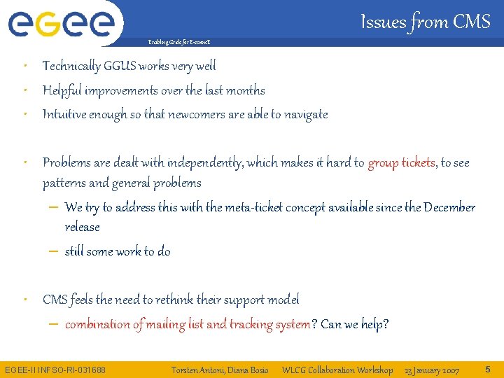 Issues from CMS Enabling Grids for E-scienc. E • Technically GGUS works very well