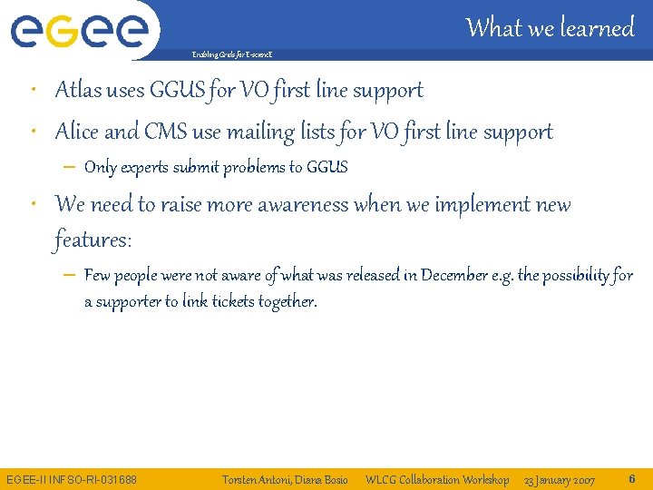 What we learned Enabling Grids for E-scienc. E • Atlas uses GGUS for VO
