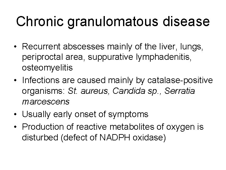Chronic granulomatous disease • Recurrent abscesses mainly of the liver, lungs, periproctal area, suppurative