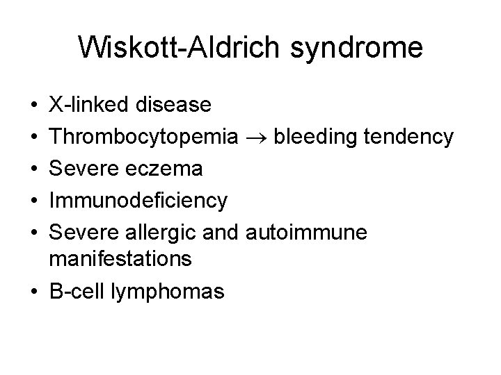 Wiskott-Aldrich syndrome • • • X-linked disease Thrombocytopemia ® bleeding tendency Severe eczema Immunodeficiency