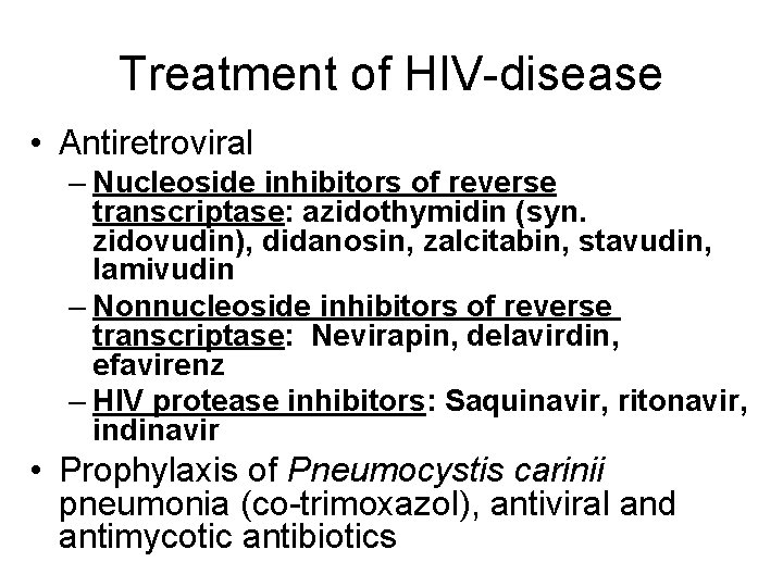 Treatment of HIV-disease • Antiretroviral – Nucleoside inhibitors of reverse transcriptase: azidothymidin (syn. zidovudin),