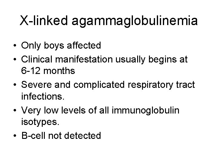 X-linked agammaglobulinemia • Only boys affected • Clinical manifestation usually begins at 6 -12